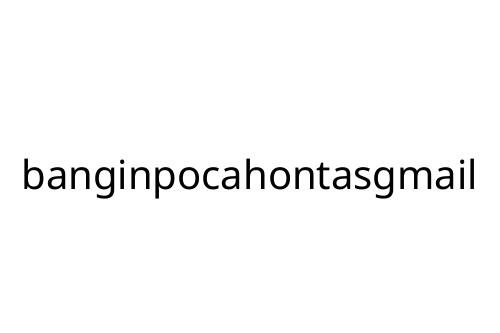 banginpocahontasgmail
