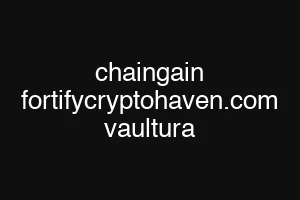 chaingain fortifycryptohaven.com vaultura