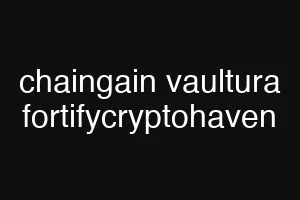 chaingain vaultura fortifycryptohaven
