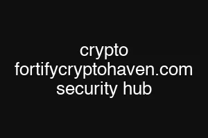 crypto fortifycryptohaven.com security hub