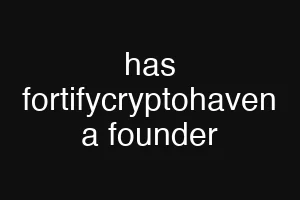has fortifycryptohaven a founder