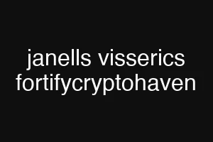 janells visserics fortifycryptohaven
